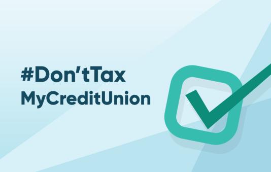 #Don'tTaxMyCreditUnion